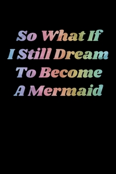 Paperback So What If I Still Dream To Become A Mermaid: Recipe Book Food Book