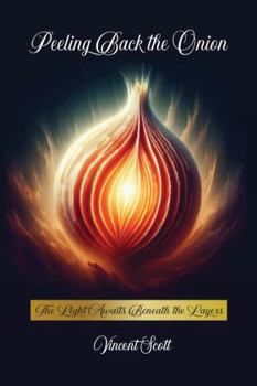 Paperback Peeling Back the Onion: The Light Awaits Beneath the Layers Book