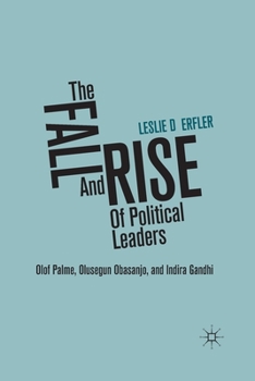 Paperback The Fall and Rise of Political Leaders: Olof Palme, Olusegun Obasanjo, and Indira Gandhi Book