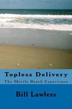Paperback Topless Delivery: The Myrtle Beach Experience Book