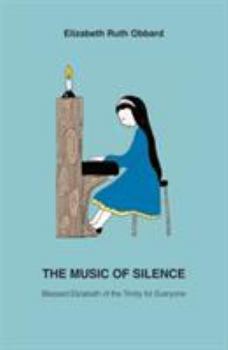 Paperback The Music of Silence: Blessed Elizabeth of the Trinity for Everyone Book