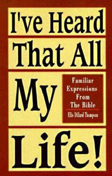 Paperback I've Heard That All My Life!: Familiar Expressions from the Bible Book