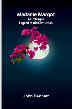 Madame Margot: A grotesque legend of old Charleston