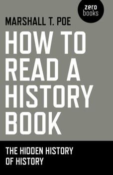 Paperback How to Read a History Book: The Hidden History of History Book