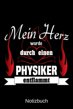 Mein Herz wurde durch einen Physiker entflammt: A5 Notizbuch | Liniert 120 Seiten | Geschenk/Geschenkidee zum Geburtstag | Weihnachten | Ostern | Vatertag | Muttertag | Namenstag (German Edition)
