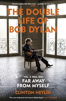 Paperback The Double Life of Bob Dylan Volume 2: 1966-2021: 'Far Away from Myself' Book