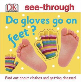 Do Gloves Go on Feet? (DK See-throughs) - Book  of the Dk See-Through