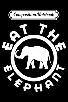Paperback Composition Notebook: Eat The Elephant (White Ink) Premium Journal/Notebook Blank Lined Ruled 6x9 100 Pages Book