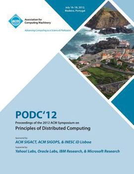 Paperback PODC'12 Proceedings of the 2012 ACM Symposium on Principles of Distributed Computing Book