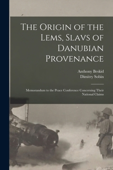 Paperback The Origin of the Lems, Slavs of Danubian Provenance: Memorandum to the Peace Conference Concerning Their National Claims Book