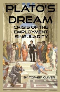 Paperback Plato's Dream: : Crisis of the Employment Singularity Book