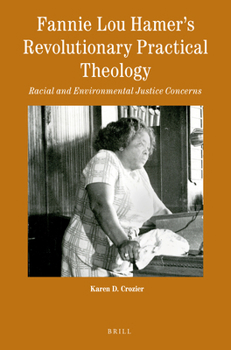 Paperback Fannie Lou Hamer's Revolutionary Practical Theology: Racial and Environmental Justice Concerns Book