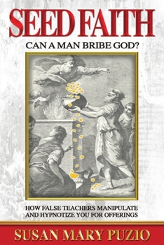 Paperback Seed Faith- Can a Man Bribe God?: How False Teachers Manipulate and Hypnotize you for Offerings Book