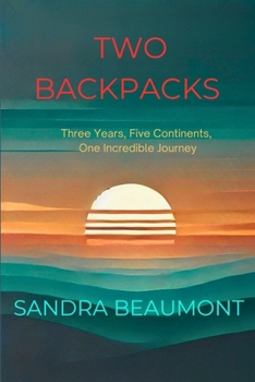 Paperback Two Backpacks: Three Years, Five Continents, One Incredible Journey Book