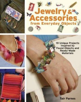 Paperback Jewelry & Accessories from Everyday Objects: 19 Unique Projects Inspired by Found Objects and Ready-Made Materials Book