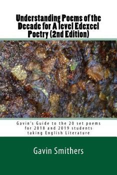 Paperback Understanding Poems of the Decade for A level Edexcel Poetry (2nd Edition): Gavin's Guide to the 20 set poems for 2018 and 2019 students taking Englis Book