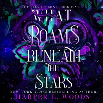 What Roams Beneath the Stars (Of Flesh & Bone, 5) - Book #5 of the Of Flesh & Bone