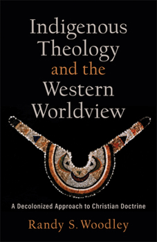 Paperback Indigenous Theology and the Western Worldview: A Decolonized Approach to Christian Doctrine Book