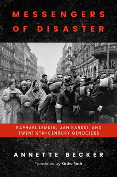 Hardcover Messengers of Disaster: Raphael Lemkin, Jan Karski, and Twentieth-Century Genocides Book