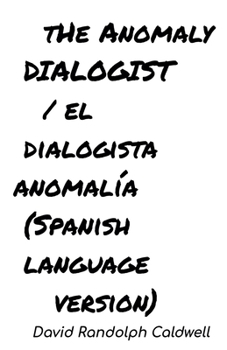 The Anomaly Dialogist /El Dialogista Anomalía (Spanish Language Version)