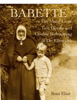 Paperback Babette: The Many Lives, Two Deaths and Double Kidnapping of Dr. Ellsworth Book