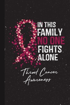 Paperback In This Family No One Fights Alone Throat Cancer Awareness: Blank Lined Notebook Support Present For Men Women Warrior Burgundy/Ivory Ribbon Awareness Book