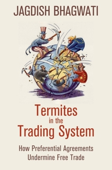 Hardcover Termites in the Trading System: How Preferential Agreements Undermine Free Trade Book