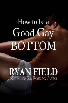 Paperback How to Be a Good Gay Bottom Book