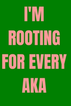 Paperback I'm rooting for every aka: blank lined journal; alpha kappa alpha sorority; skee wee; pink and green; 1908 Book