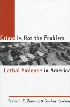 Hardcover Crime Is Not the Problem: Lethal Violence in America Book