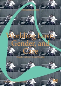 Worlding Love, Gender, and Care: Shigeko Kubota's Sexual Healing