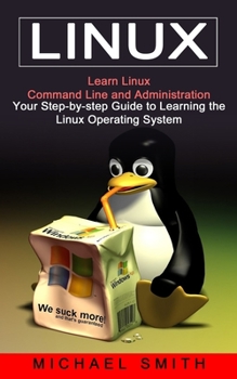 Paperback Linux: Learn Linux Command Line and Administration (Your Step-by-step Guide to Learning the Linux Operating System) Book