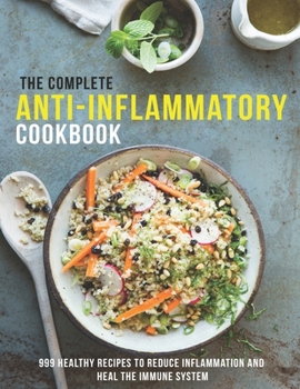 Paperback The Complete Anti-Inflammatory Cookbook: 999 healthy Recipes to Reduce Inflammation and heal the immune system Book
