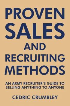 Paperback Proven Sales and Recruiting Methods: An Army Recruiter's Guide to Selling Anything to Anyone Book