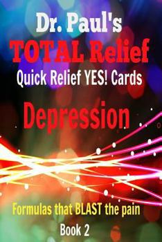 Paperback Dr. Paul's TOTAL Relief, Depression, Quick Relief YES! Cards, Book 2: Formulas the BLAST the pain Book