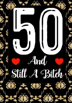 Paperback 50 And Still A Bitch: Funny 50th birthday gift, Blank lined novelty journal, Great holiday gag present (also a fab alternative to a card) Book