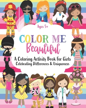 Paperback Color Me Beautiful: A Coloring Activity Book For Girls Ages 5+: Celebrating Differences & Uniqueness Book