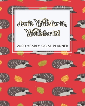 Paperback 2020 Yearly Goal Planner: Don't Wish For It, Work For It Yearly Goal Planner Goal Setting Journey Hard Dreamer Book