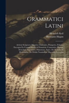 Paperback Grammatici Latini: Artivm Scriptores Minores: Cledonivs, Pompeivs, Ivlianvs Excerpta Ex Commentariis in Donatvm; Consentivs, Phocas, Evty [Latin] Book