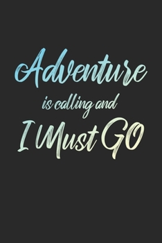 Adventure Is Calling And I Must Go: 6x9" Dot Bullet Notebook/Journal Funny Adventure, Travel, Vacation, Holiday Diary Gift Idea