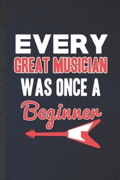 Paperback Every Great Musician Was Once a Beginner: Funny Blank Lined Music Teacher Performer Notebook/ Journal, Graduation Appreciation Gratitude Thank You Sou Book