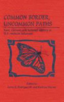 Hardcover Common Border, Uncommon Paths: Race and Culture in U.S.-Mexican Relations Book