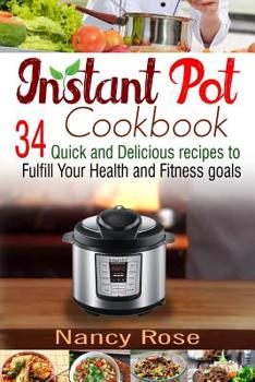 Paperback Instant Pot Cookbook: 34 Quick and Delicious Recipes to Fulfill Your Health and Fitness Goals Book