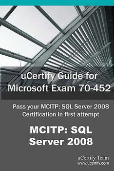 Paperback Ucertify Guide for Microsoft Exam 70-452: Pass Your McItp: SQL Server 2008 Certification Exam in First Attempt Book
