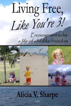 Paperback Living Free, Like You're 3! Book