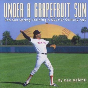 Hardcover Under a Grapefruit Sun: Red Sox Spring Training a Quarter Century Ago Book