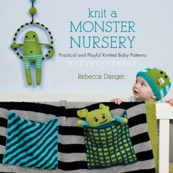 Paperback Knit a Monster Nursery: Practical and Playful Knitted Baby Patterns Book