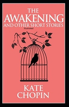 The Awakening and Other Short Stories Illustrated