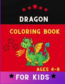 Dragon coloring book for kids ages 4-8: Easy funny dragon coloring book for kids . Book for kids & toddlers who loves dragon
