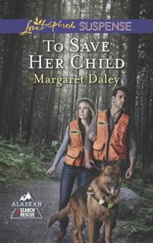 To Save Her Child - Book #2 of the Alaskan Search and Rescue